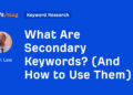 What Are Secondary Key phrases? (And How one can Use Them)
