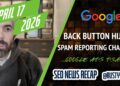 Google Again Button Hijacking Penalty, Spam Reporting Change, Google Advertisements AI Max Changing DSAs & Extra