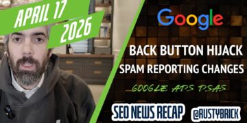 Google Again Button Hijacking Penalty, Spam Reporting Change, Google Advertisements AI Max Changing DSAs & Extra