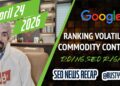 Heated Google Rating Volatility, Commodity Content material, Getting search engine optimisation Proper, Search Advertisements & Extra