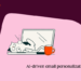 AI-driven electronic mail personalization methods that really work