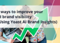 5 methods to enhance your AI model visibility (Utilizing Yoast AI Model Insights) • Yoast