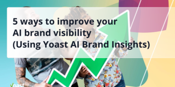 5 methods to enhance your AI model visibility (Utilizing Yoast AI Model Insights) • Yoast