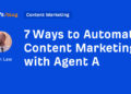 7 Methods to Automate Content material Advertising with Agent A