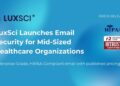 LuxSci Launches HIPAA-Compliant E mail Safety