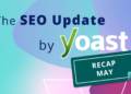 The Might 2026 search engine optimization Replace by Yoast recap • Yoast
