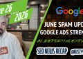 Google June 2026 Spam Replace Hits Onerous, Google Advertisements Energy Match Labels, AI Reporting Entry & Extra