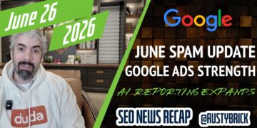 Google June 2026 Spam Replace Hits Onerous, Google Advertisements Energy Match Labels, AI Reporting Entry & Extra