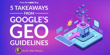 5 Takeaways from Google’s GEO Pointers