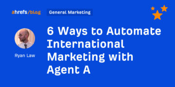 6 Methods to Automate Worldwide Advertising and marketing with Agent A