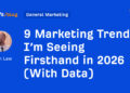 9 Advertising and marketing Developments I’m Seeing Firsthand in 2026 (With Knowledge)