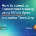 Tips on how to Pace Up Transformer Coaching Utilizing NVIDIA Apex (FusedAdam, FusedLayerNorm) and Native torch.amp