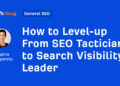 The best way to Stage-up From Search engine optimisation Tactician to Search Visibility Chief