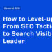 The best way to Stage-up From Search engine optimisation Tactician to Search Visibility Chief