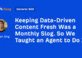 Holding Knowledge-Pushed Content material Recent Was a Month-to-month Slog. So We Taught an Agent to Do It.