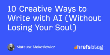 10 Inventive Methods to Write with AI (With out Dropping Your Soul)