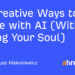 10 Inventive Methods to Write with AI (With out Dropping Your Soul)