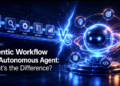 Agentic Workflow vs. Autonomous Agent: What’s the Distinction?