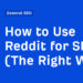 The way to Use Reddit for website positioning (The Proper Method)
