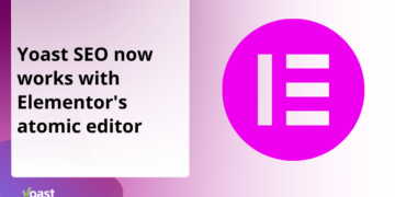 Yoast search engine optimization now works with Elementor’s new atomic editor • Yoast