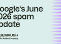 Google completes its June 2026 spam replace rollout