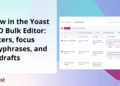 What’s new within the Yoast search engine optimization Bulk Editor