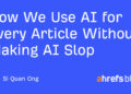 How We Use AI for Each Article With out Making AI Slop