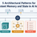 5 Architectural Patterns for Persistent Reminiscence and State in AI Brokers