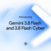 Introducing Gemini 3.8 Flash and three.8 Flash Cyber
