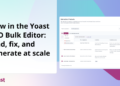 discover, repair, and generate at scale • Yoast