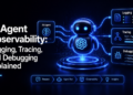 AI Agent Observability: Logging, Tracing, and Debugging Defined