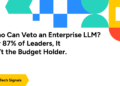 Who Can Veto an Enterprise LLM? For 87% of Leaders, It Isn’t the Funds Holder