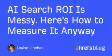 AI Search ROI Is Messy. Here is The right way to Measure It Anyway