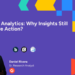 Why Insights Nonetheless Don’t Drive Motion?