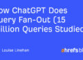 How ChatGPT Does Question Fan-Out (15 Million Queries Studied)