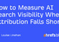 The right way to Measure AI Search Visibility When Attribution Falls Quick